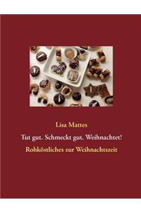 Tut gut. Schmeckt gut. Weihnachtet!