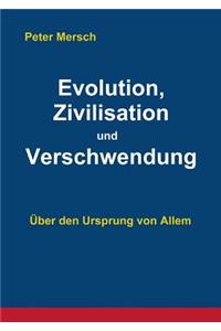 Evolution, Zivilisation und Verschwendung