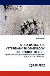 Discussion on Veterinary Epidemiology and Public Health
