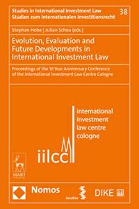 Evolution, Evaluation and Future Developments in International Investment Law