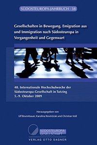 Gesellschaften in Bewegung. Emigration Aus Und Immigration Nach Suedosteuropa in Vergangenheit Und Gegenwart