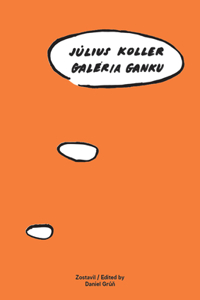 Julius Koller: Galeria Ganku