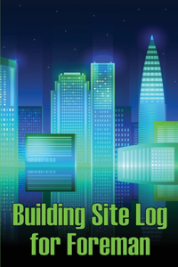 Building Site Log for Foreman