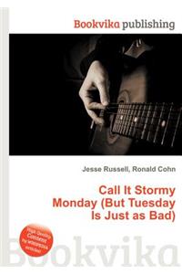 Call It Stormy Monday (But Tuesday Is Just as Bad)