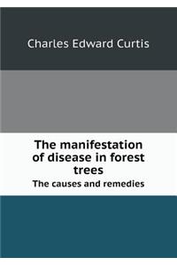The Manifestation of Disease in Forest Trees the Causes and Remedies