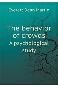 The Behavior of Crowds a Psychological Study