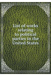 List of Works Relating to Political Parties in the United States