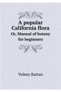 A Popular California Flora Or, Manual of Botany for Beginners