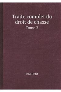 Traite complet du droit de chasse Tome 2