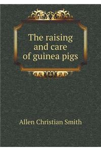 The Raising and Care of Guinea Pigs