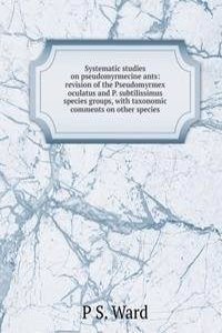 Systematic studies on pseudomyrmecine ants: revision of the Pseudomyrmex oculatus and P. subtilissimus species groups, with taxonomic comments on other species.