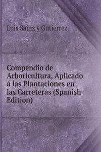 Compendio de Arboricultura, Aplicado a las Plantaciones en las Carreteras (Spanish Edition)