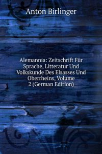 Alemannia: Zeitschrift Fur Sprache, Litteratur Und Volkskunde Des Elsasses Und Oberrheins, Volume 2 (German Edition)