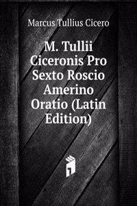 M. Tullii Ciceronis Pro Sexto Roscio Amerino Oratio (Latin Edition)