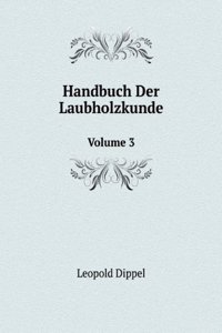 Handbuch Der Laubholzkunde