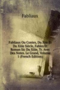 Fabliaux Ou Contes, Du Xiie Et Du Xiiie Siecle, Fables Et Roman Sic Du Xiiie, Tr. Avec Des Notes. Le Grand, Volume 1 (French Edition)
