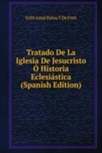 Tratado De La Iglesia De Jesucristo O Historia Eclesiastica (Spanish Edition)