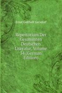 Repertorium Der Gesammten Deutschen Literatur, Volume 34 (German Edition)