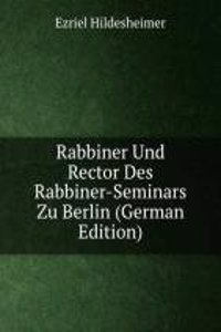 Rabbiner Und Rector Des Rabbiner-Seminars Zu Berlin (German Edition)