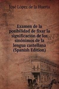 Examen de la posibilidad de fixar la significacion de los sinonimos de la lengua castellana (Spanish Edition)