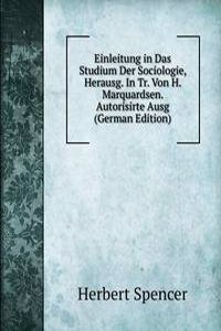 Einleitung in Das Studium Der Sociologie, Herausg. In Tr. Von H. Marquardsen. Autorisirte Ausg (German Edition)