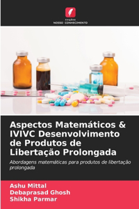 Aspectos Matemáticos & IVIVC Desenvolvimento de Produtos de Libertação Prolongada