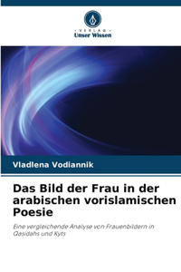 Bild der Frau in der arabischen vorislamischen Poesie