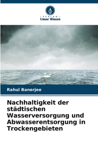 Nachhaltigkeit der städtischen Wasserversorgung und Abwasserentsorgung in Trockengebieten