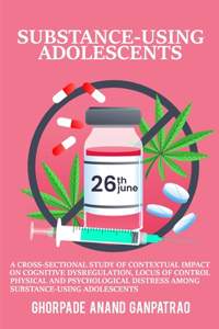 A cross-sectional study of contextual impact on cognitive dysregulation, locus of control, physical and psychological distress among substance-using adolescents.