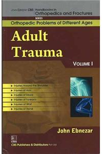 Adult Trauma Vol. 1 (Handbooks In Orthopedics And Fractures Series, Vol. 75 Orthopedic Problems Of Different Ages)