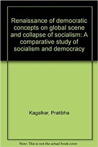 Renaissance of democratic concepts on global scene and collapse of socialism: A comparative study of socialism and democracy