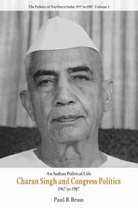 Charan Singh and Congress Politics 1967-1987 Vol 3 English Paper Back By Paul R Brass