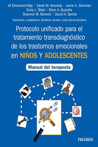 Protocolo unificado para el tratamiento transdiagnostico de los trastornos emocionales en ninos y adolescentes: Manual del terapeuta