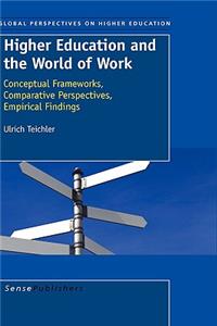 Higher Education and the World of Work: Conceptual Frameworks, Comparative Perspectives, Empirical Findings