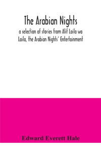 Arabian Nights; a selection of stories from Alif Laila wa Laila, the Arabian Nights' Entertainment