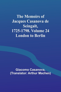 Memoirs of Jacques Casanova de Seingalt, 1725-1798. Volume 24