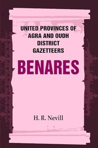 United Provinces of Agra and Oudh District Gazetteers: Benares Vol. XII [Hardcover]