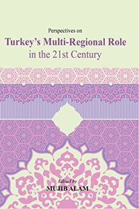 Perspectives on Turkey Multi-Regional Role in the 21st Century