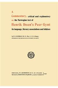 Commentary, Critical and Explanatory on the Norwegian Text of Henrik Ibsen's Peer Gynt Its Language, Literary Associations and Folklore