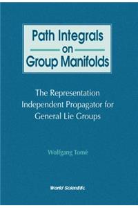 Path Integrals On Group Manifolds, Representation-independent Propagators For General Lie Groups