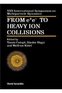 From E+e- To Heavy Ion Collisions - Proceedings of the XXX International Symposium on Multiparticle Dynamics