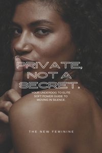 Private, Not A Secret.