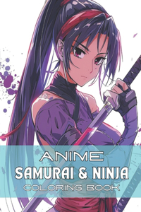 Anime Ninja & Samurai Coloring Book: 40 Images 8.5x11 Manga, Anime-Inspired, Swords Mindful Coloring and Stress Relief for Kids, Teens, Adults, and Seniors