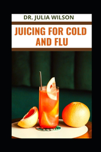 Juicing for Cold and Flu