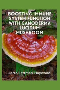 Boosting Immune System Function with Ganoderma Lucidum Mushroom
