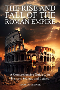 The Rise and Fall of the Roman Empire