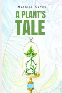 A Plant's Tale - Illustrated Version