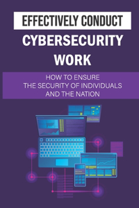 Effectively Conduct Cybersecurity Work