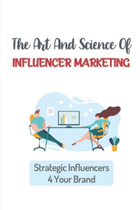 The Art And Science Of Influencer Marketing