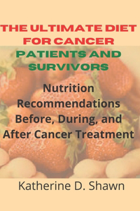 The Ultimate Diet for Cancer Patients and Survivors